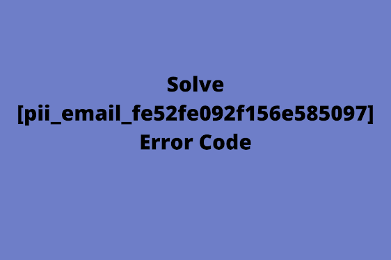 How do I deal with errors [pii_email_fe52fe092f156e585097]?